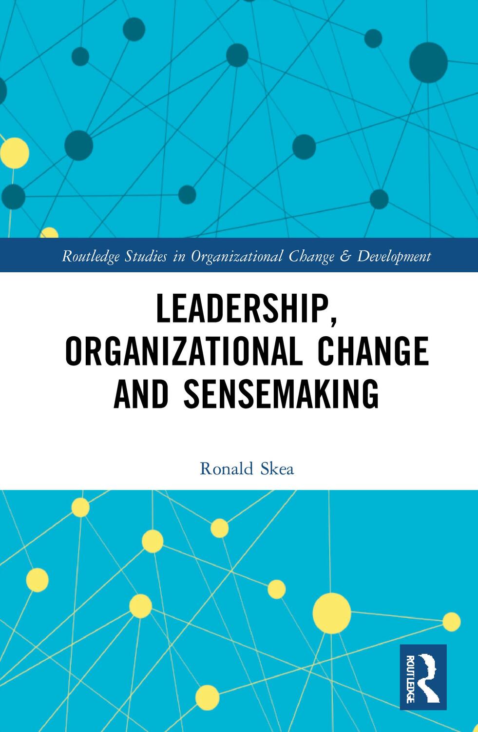 Cover: 9781032014753 | Leadership, Organizational Change and Sensemaking | Ronald Skea | Buch