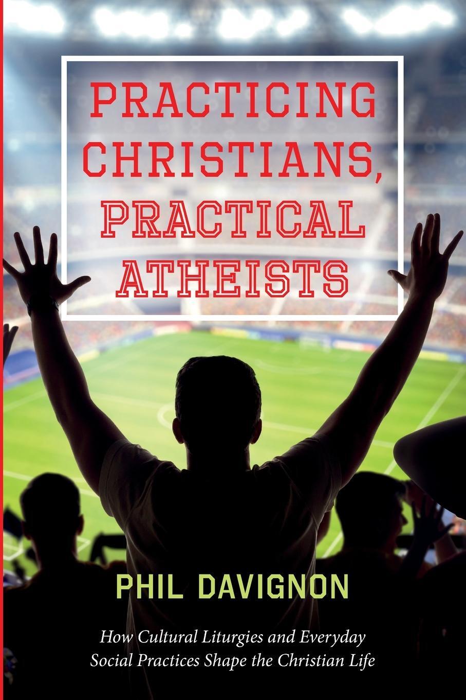 Cover: 9781666737363 | Practicing Christians, Practical Atheists | Phil Davignon | Buch