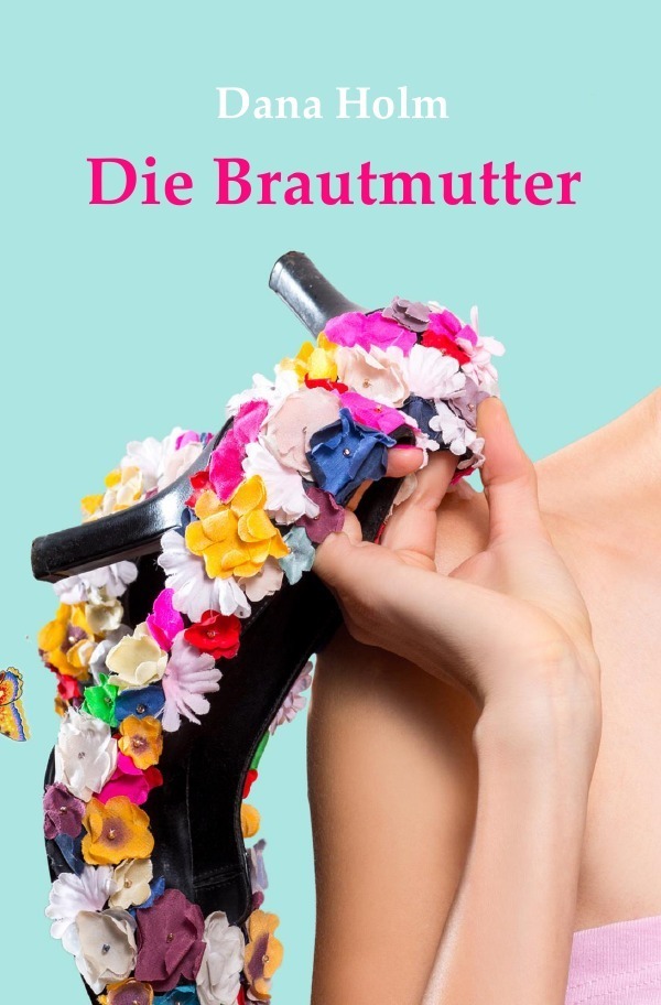 Cover: 9783746747002 | Die Brautmutter | Dana Holm | Taschenbuch | epubli | EAN 9783746747002