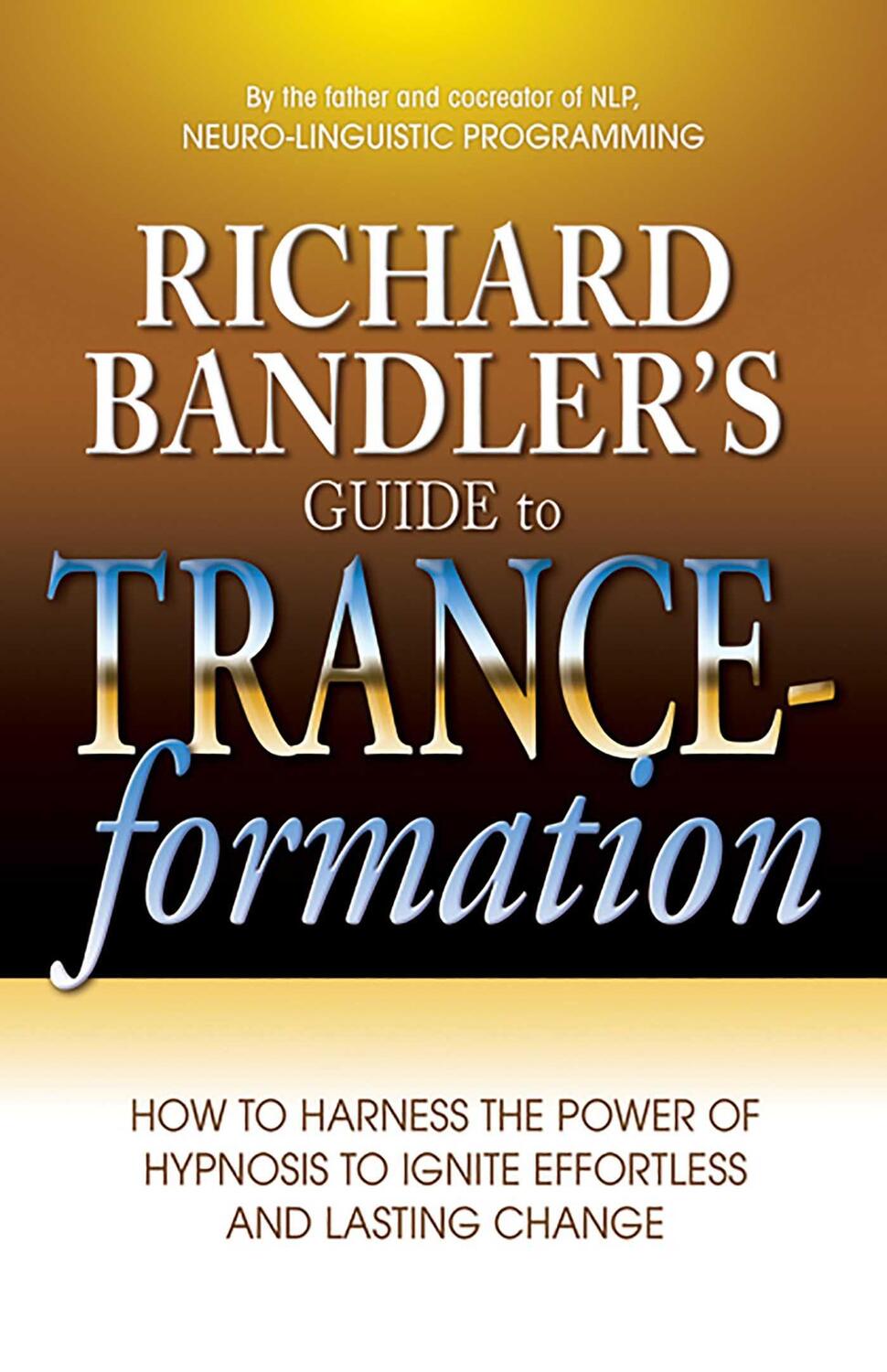 Cover: 9780757307775 | Richard Bandler's Guide to Trance-Formation: How to Harness the...