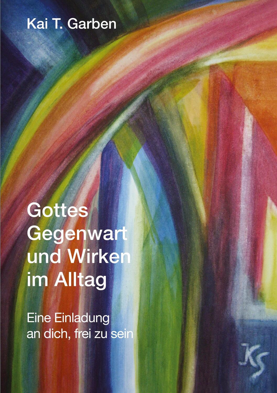 Cover: 9783347686458 | Gottes Gegenwart und Wirken im Alltag | Kai T. Garben | Taschenbuch