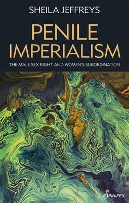 Cover: 9781925950700 | Penile Imperialism: The Male Sex Right and Women's Subordination