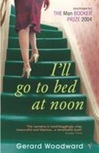 Cover: 9780099286936 | I'll Go To Bed At Noon | Gerard Woodward | Taschenbuch | Englisch
