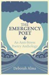 Cover: 9781782434054 | The Emergency Poet | An Anti-Stress Poetry Anthology | Deborah Alma