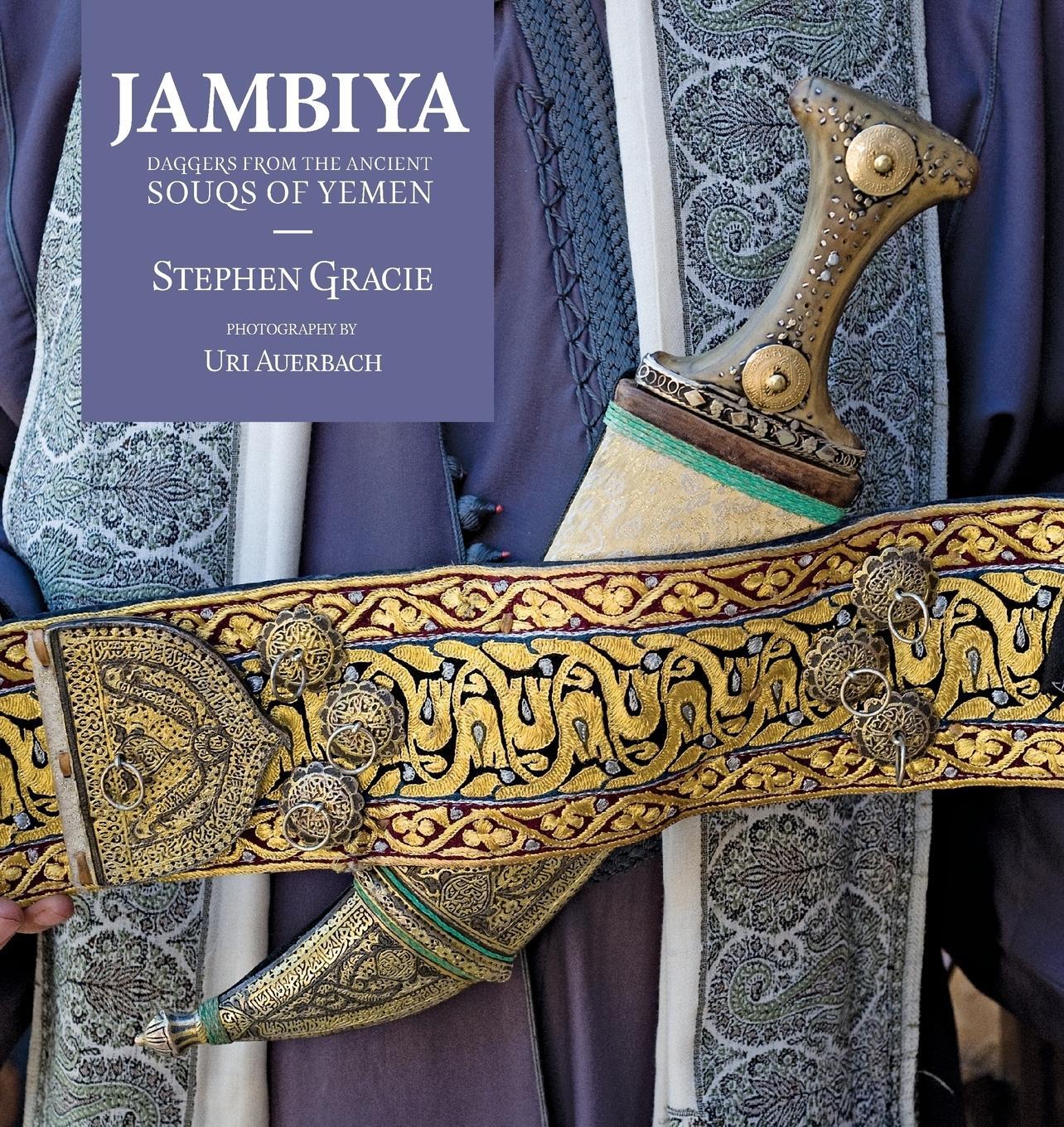 Cover: 9780987621382 | Jambiya | DAGGERS FROM THE ANCIENT SOUKS OF YEMEN | Stephen Gracie
