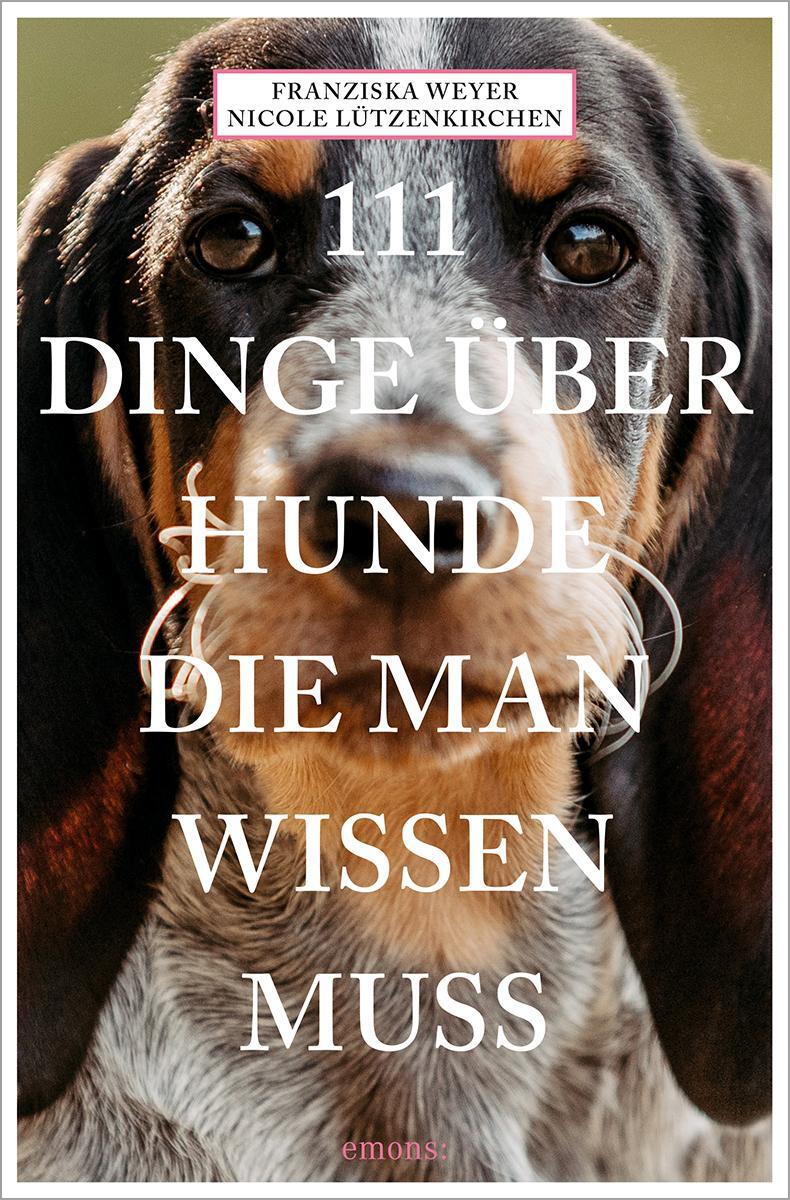 Cover: 9783740817114 | 111 Dinge über Hunde, die man wissen muss | Franziska Weyer (u. a.)