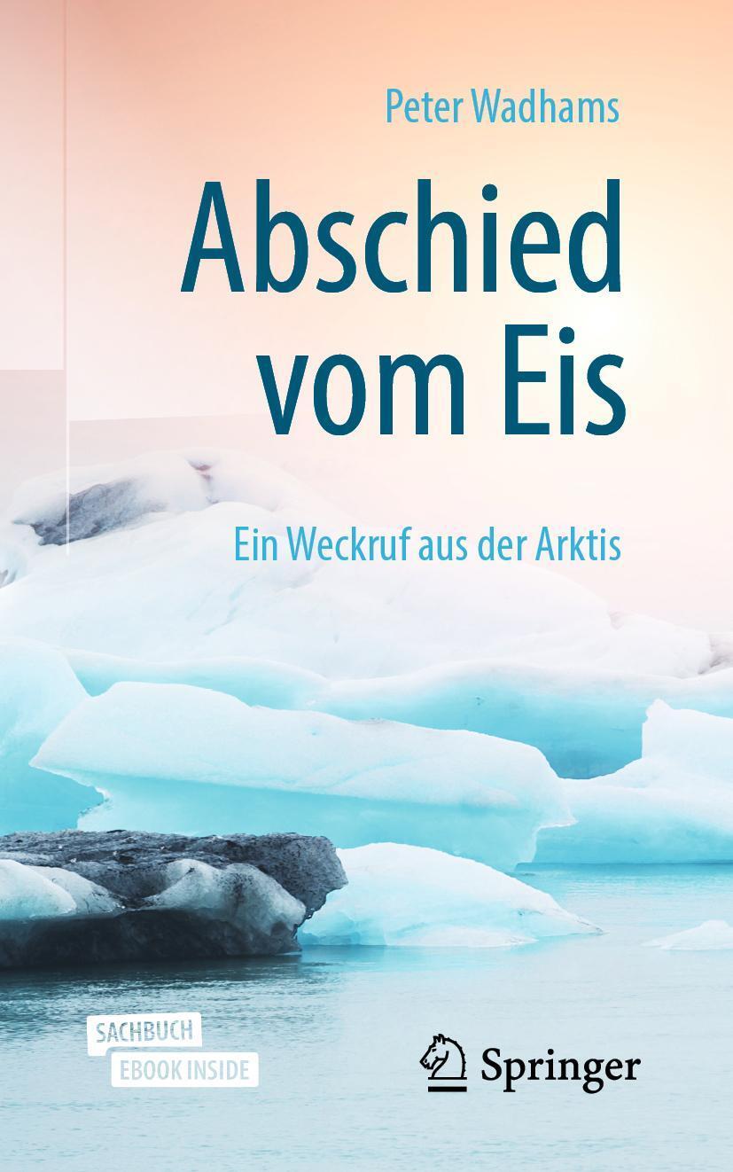 Cover: 9783662606612 | Abschied vom Eis | Ein Weckruf aus der Arktis | Peter Wadhams | Buch