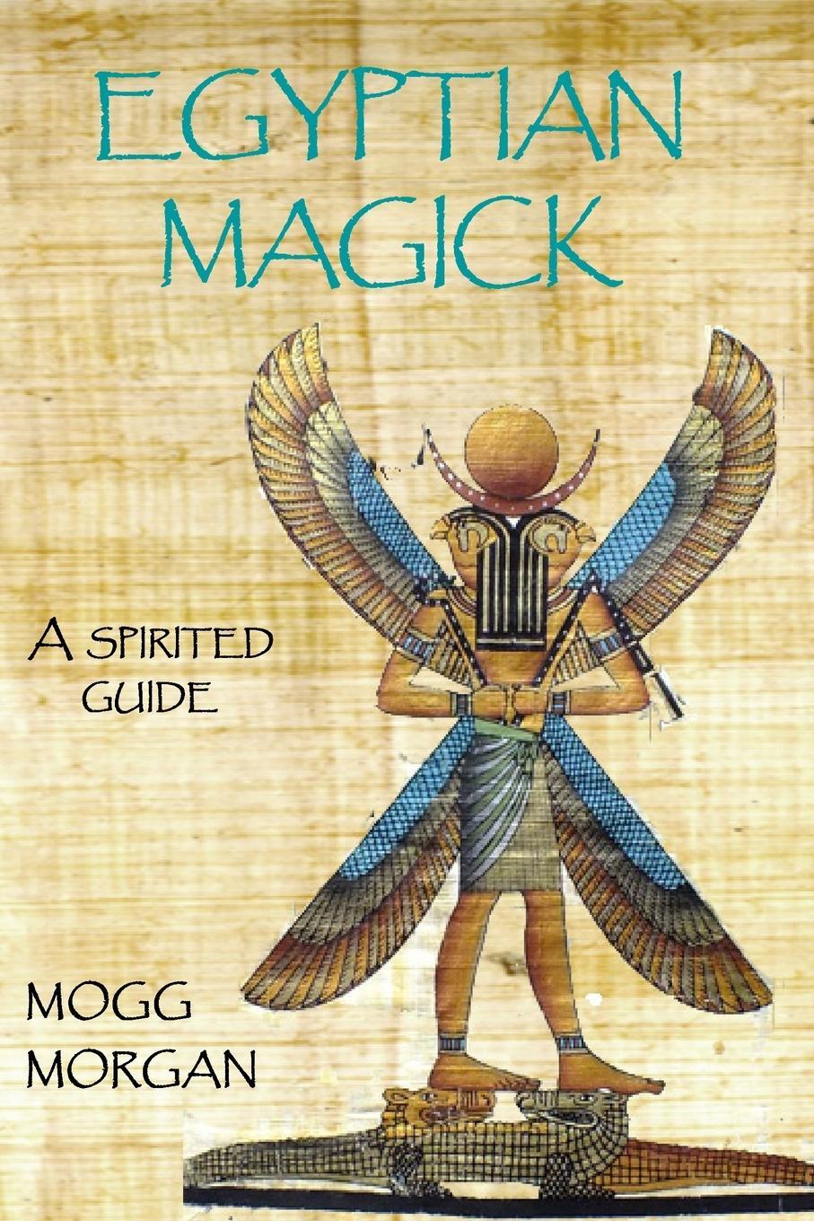 Cover: 9781906958992 | Egyptian Magick | a spirited guide | Mogg Morgan | Taschenbuch | 2020