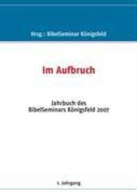 Cover: 9783837011517 | Im Aufbruch | 1. Jahrgang 2007 | Bibelseminar Königsfeld | Taschenbuch