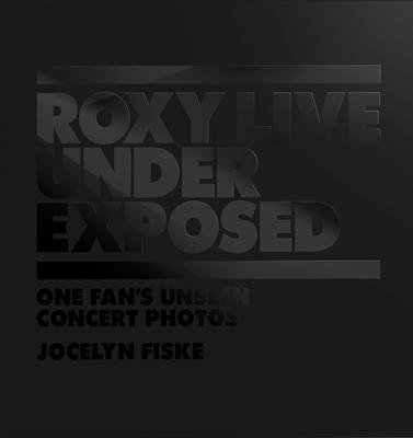 Cover: 9781789099508 | Roxy Live: Under Exposed: One Fan's Unseen Concert Photos | Fiske