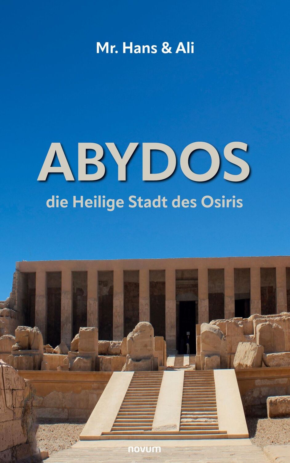 Cover: 9783991316596 | Abydos - die Heilige Stadt des Osiris | Mr. Hans &amp; Ali (Buchreihe)