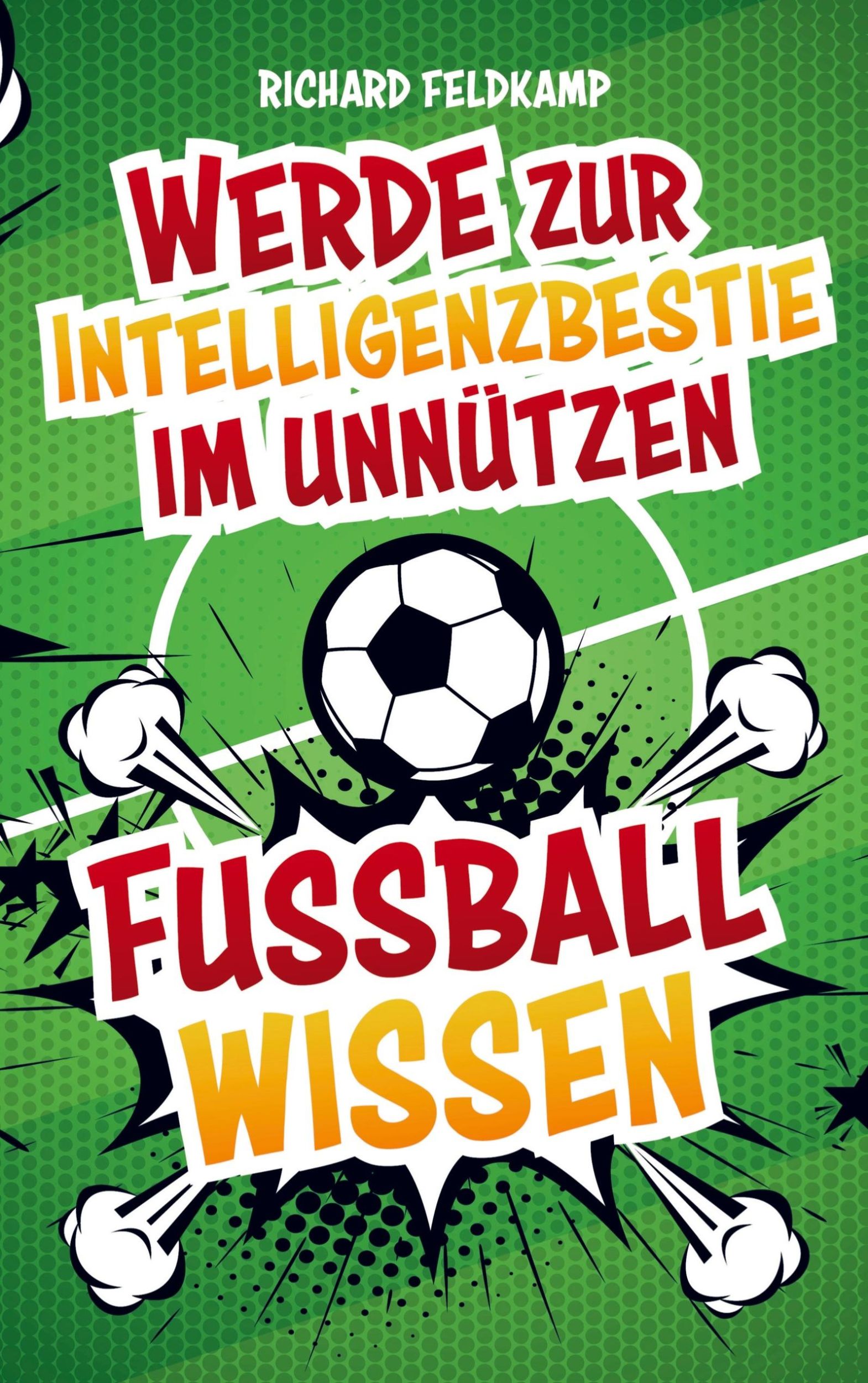 Cover: 9789403698922 | Werde zur Intelligenzbestie im unnützen Fussballwissen | Feldkamp