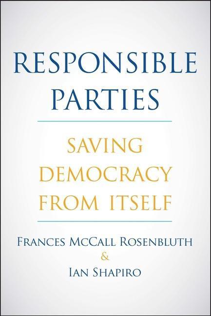 Cover: 9780300251944 | Responsible Parties | Saving Democracy from Itself | Taschenbuch