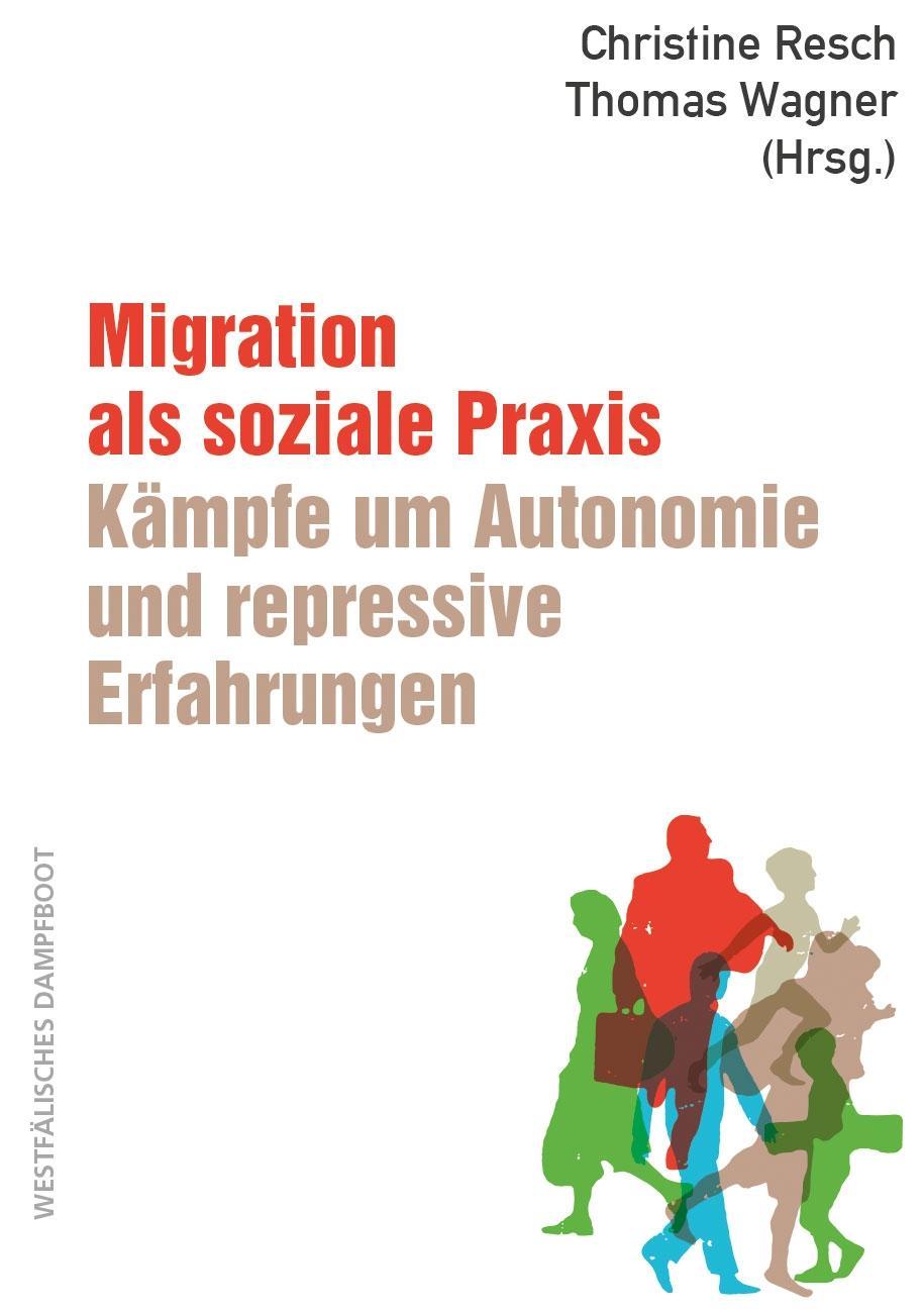 Cover: 9783896912695 | Migration als soziale Praxis: Kämpfe um Autonomie und repressive...