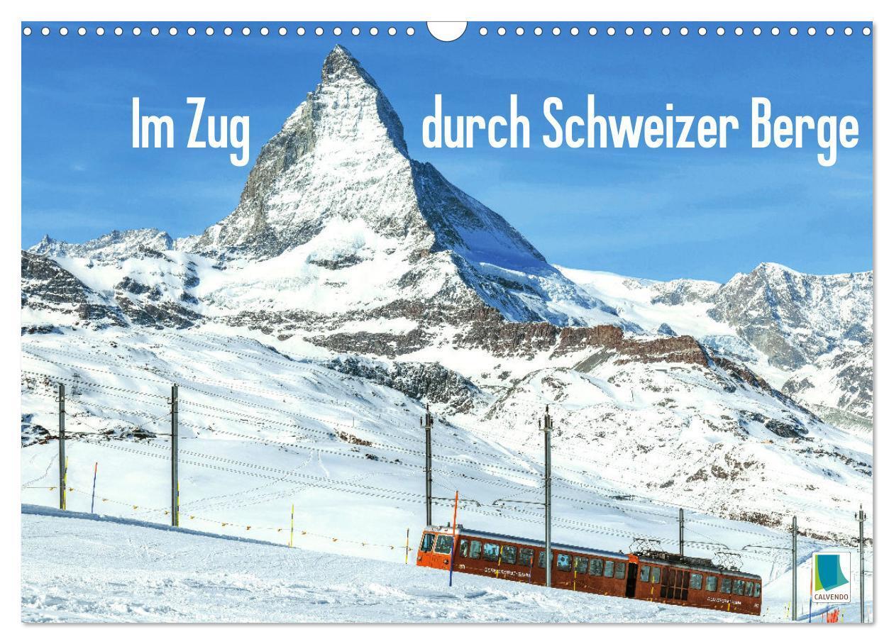 Cover: 9783383653032 | Im Zug durch Schweizer Berge (Wandkalender 2024 DIN A3 quer),...
