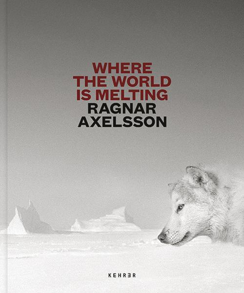 Cover: 9783969000649 | Ragnar Axelsson | Where the World is Melting | Ragnar Axelsson | Buch