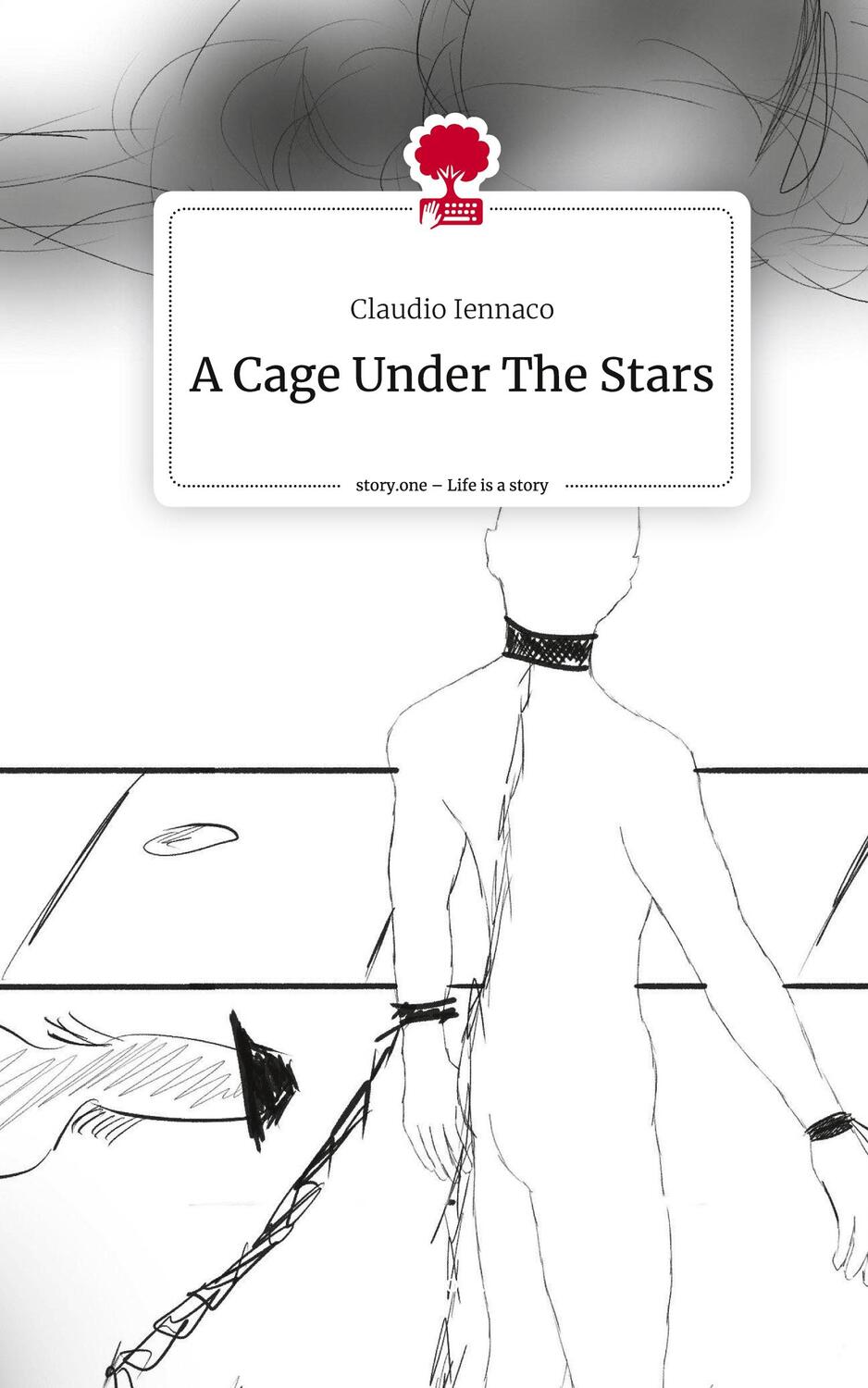 Cover: 9783710869945 | A Cage Under The Stars. Life is a Story - story.one | Claudio Iennaco