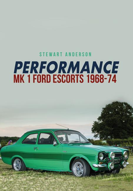 Cover: 9781445667126 | Performance Mk 1 Ford Escorts 1968-74 | Stewart Anderson | Taschenbuch