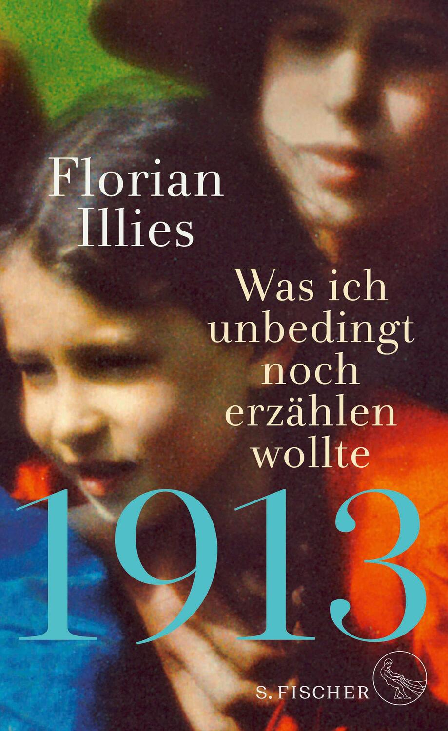 Cover: 9783103973600 | 1913 - Was ich unbedingt noch erzählen wollte | Florian Illies | Buch