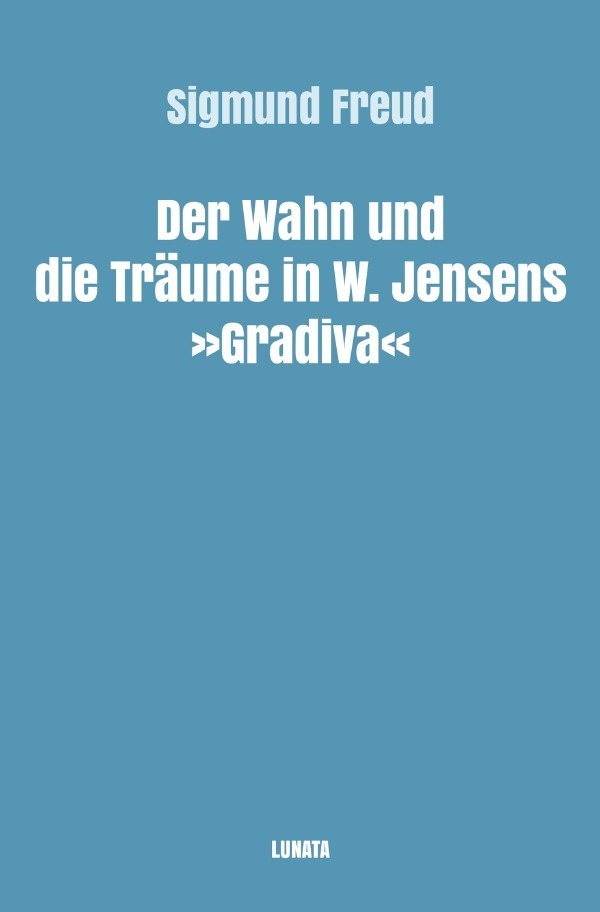 Cover: 9783754117507 | Der Wahn und die Traume in W. Jensens Gradiva | Sigmund Freud | Buch