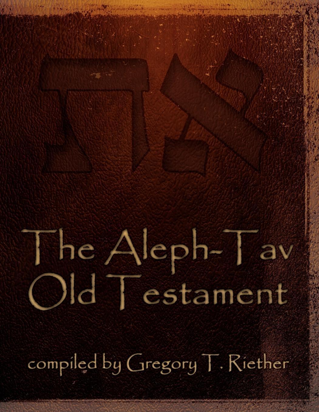Cover: 9781621370611 | The Aleph-Tav Old Testament | Gregory T. Riether | Taschenbuch | 2012