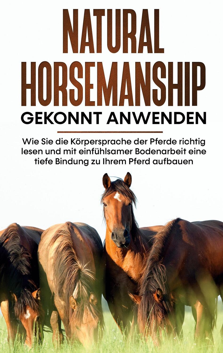 Cover: 9783754323670 | Natural Horsemanship gekonnt anwenden: Wie Sie die Körpersprache...