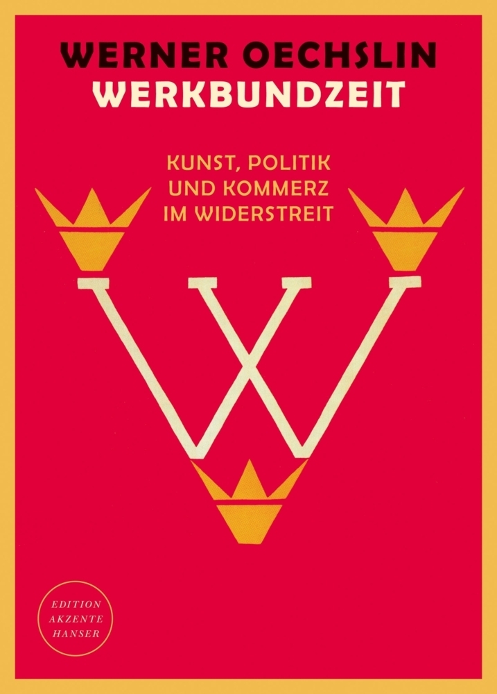 Cover: 9783446270916 | Werkbundzeit | Kunst, Politik und Kommerz im Widerstreit | Oechslin