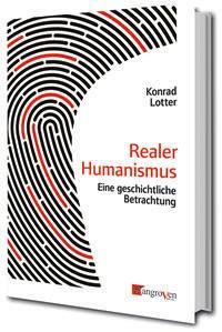 Cover: 9783946946304 | Realer Humanismus | Eine geschichtliche Betrachtung | Konrad Lotter
