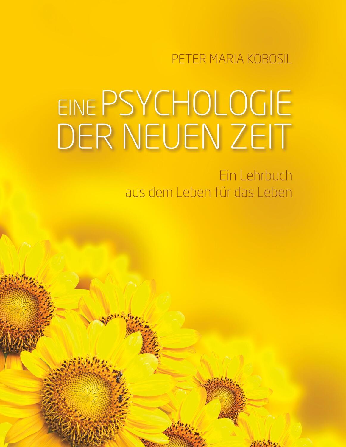 Cover: 9783743134683 | Eine Psychologie der neuen Zeit | Peter Maria Kobosil | Buch | 412 S.