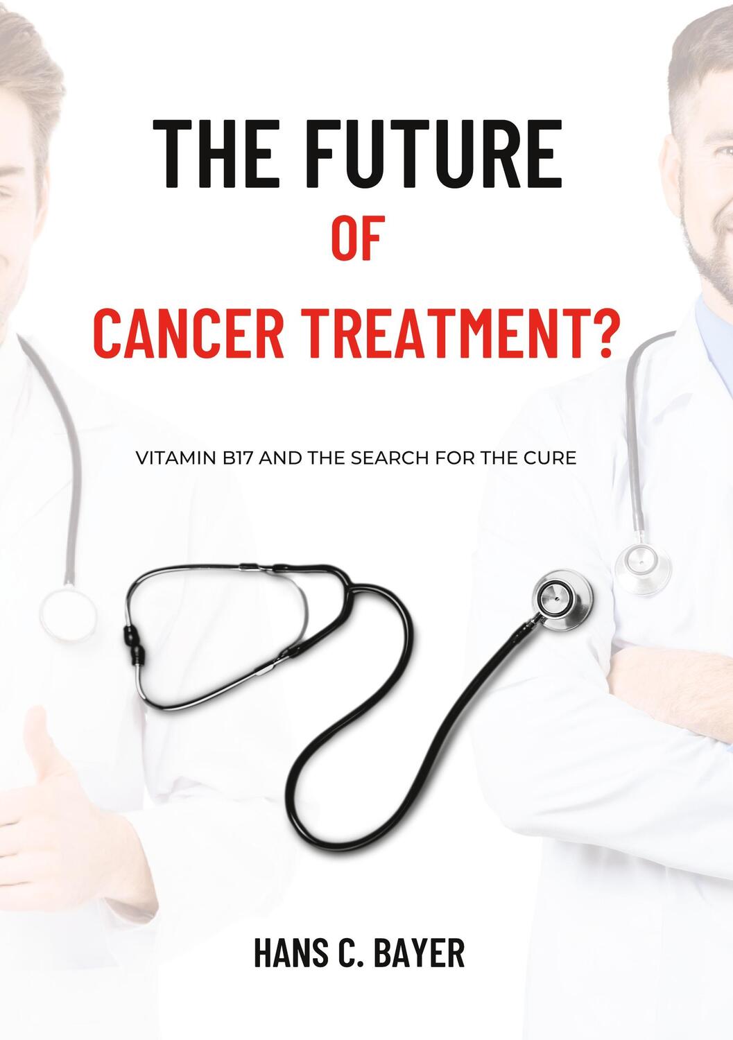 Cover: 9783757820091 | The future of cancer treatment? | Hans C. Bayer | Taschenbuch | 2023