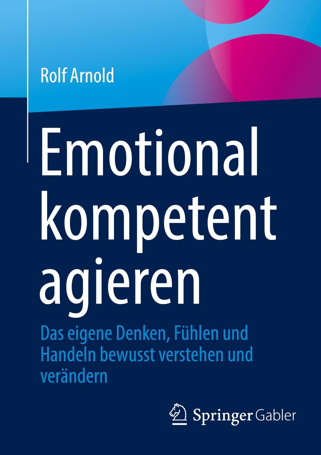 Cover: 9783658376475 | Emotional kompetent agieren | Rolf Arnold | Taschenbuch | Paperback