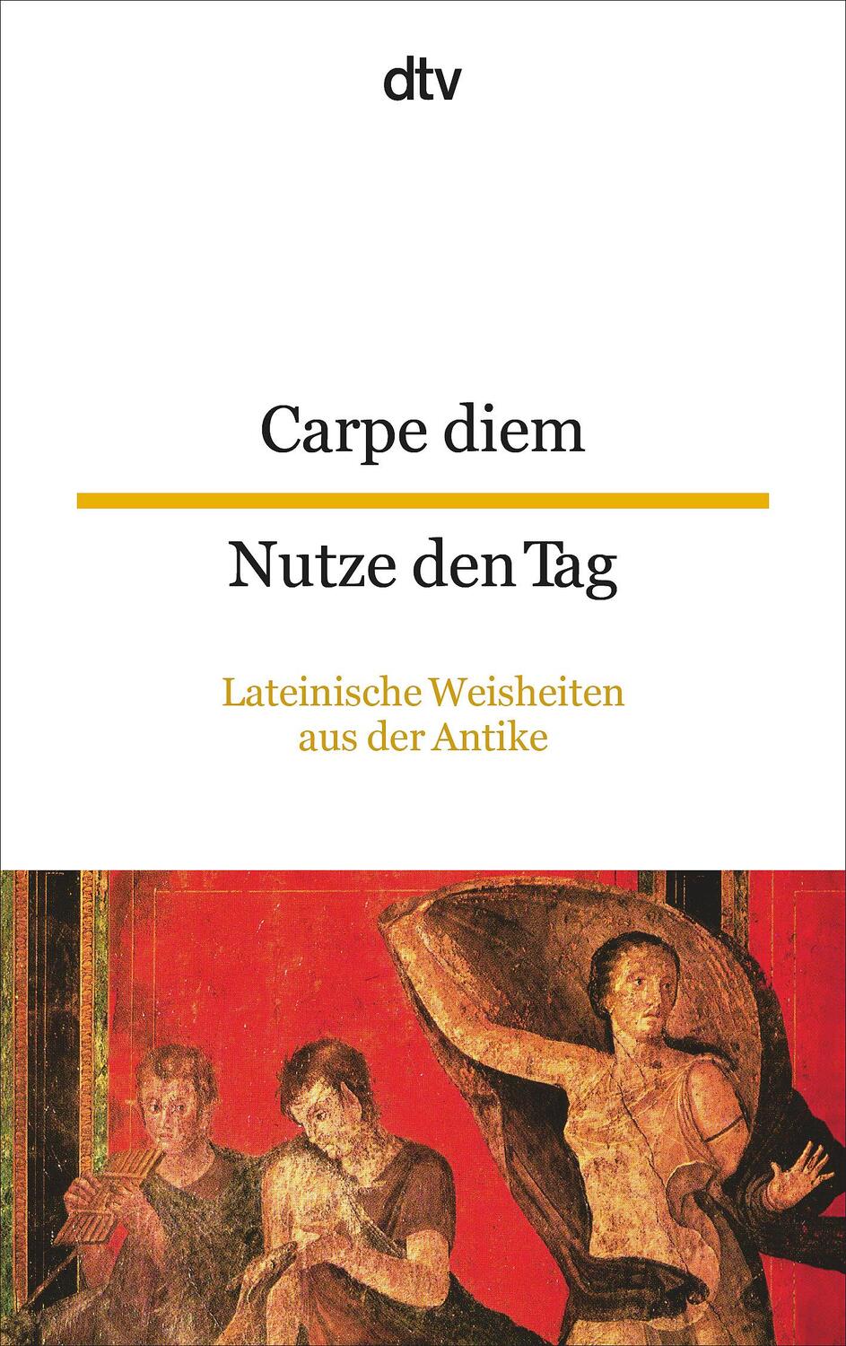 Cover: 9783423094924 | Carpe diem Nutze den Tag | Lateinische Weisheiten aus der Antike