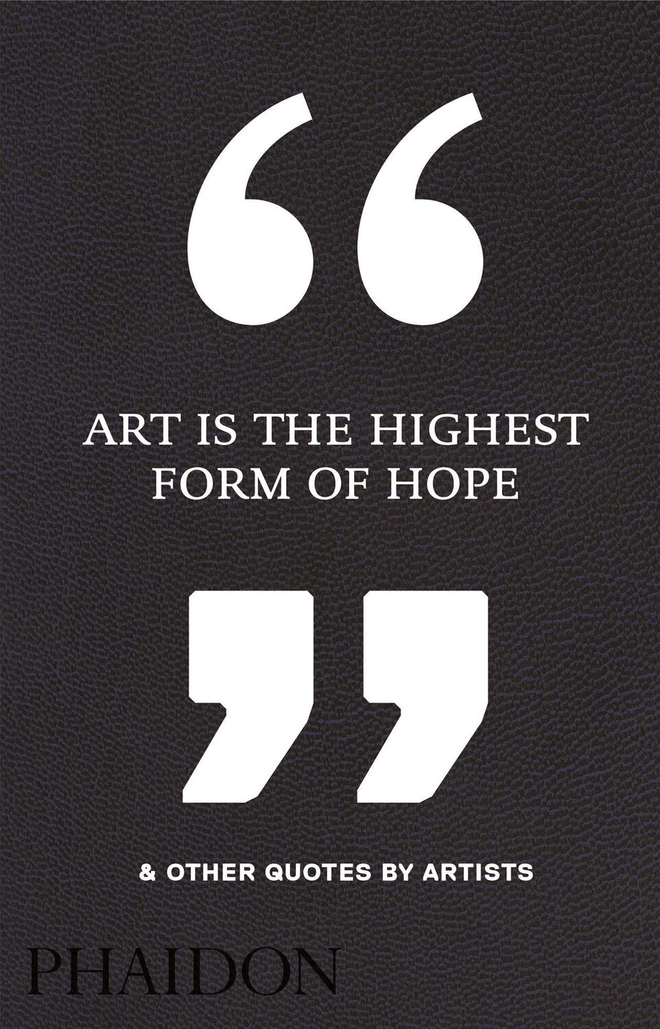Cover: 9780714872438 | Art Is the Highest Form of Hope & Other Quotes by Artists | Buch