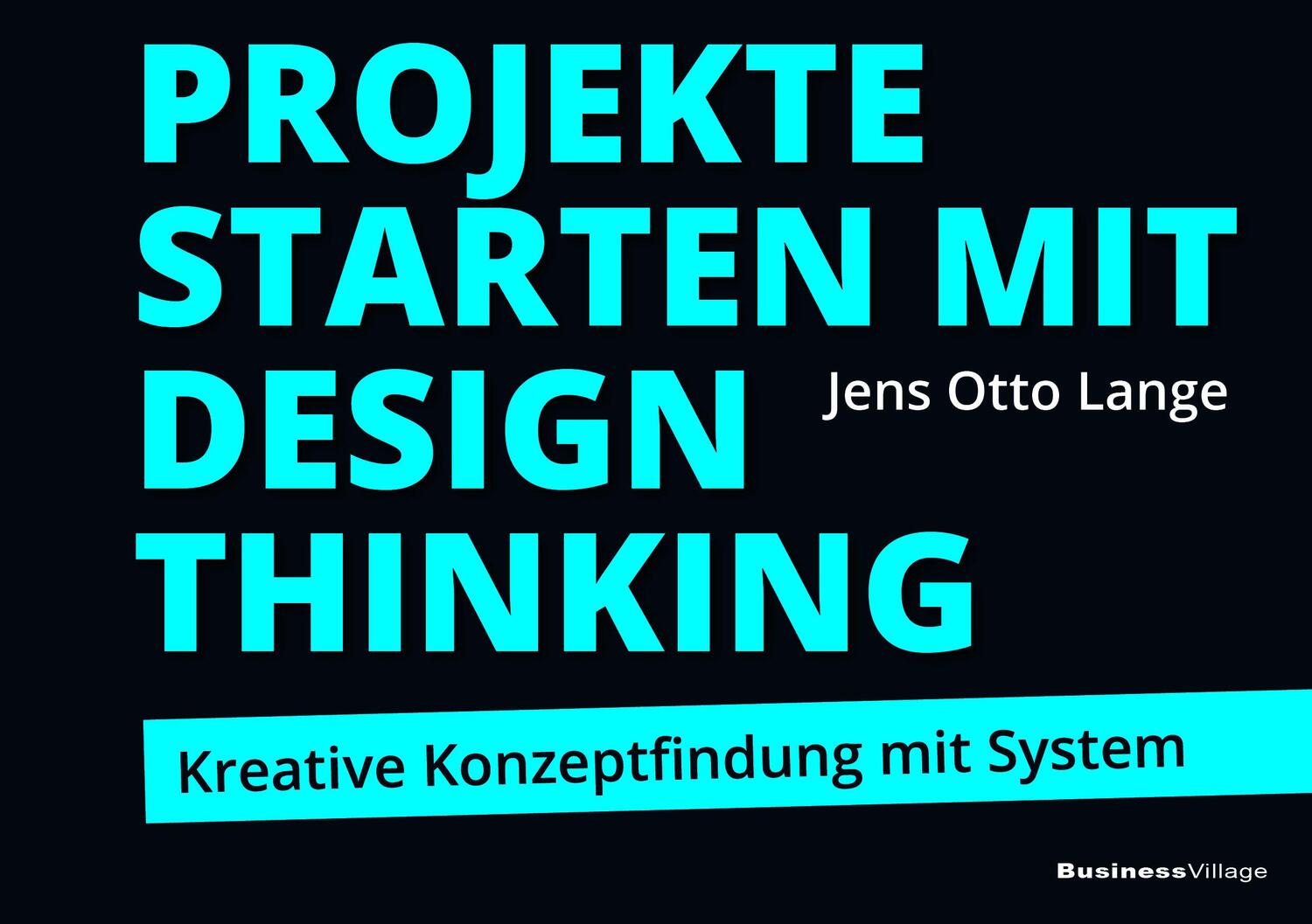 Cover: 9783869804644 | Projekte starten mit Design Thinking | Jens Otto Lange | Taschenbuch