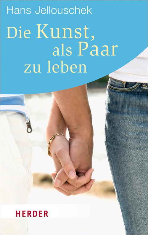 Cover: 9783451064999 | Die Kunst, als Paar zu leben | Hans Jellouschek | Taschenbuch | 2013