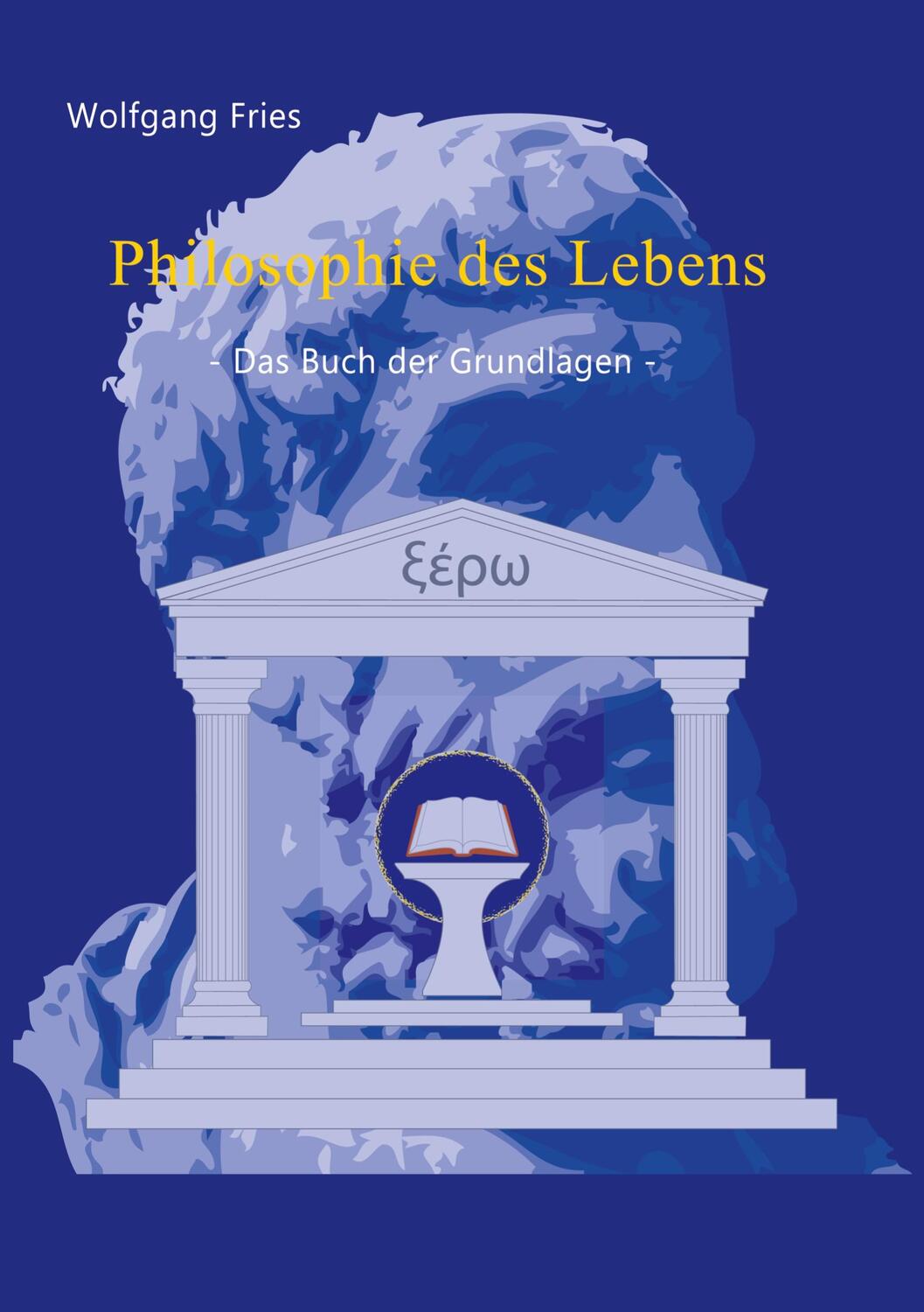 Cover: 9783746029238 | Philosophie des Lebens - Das Buch der Grundlagen | Wolfgang Fries