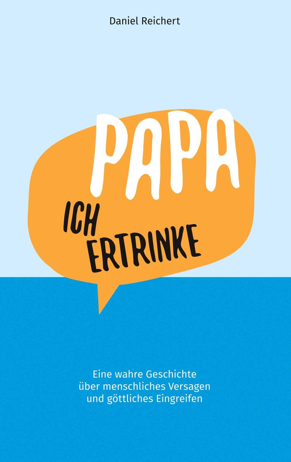 Cover: 9783750410749 | Papa, ich ertrinke | Daniel Reichert | Taschenbuch | Books on Demand
