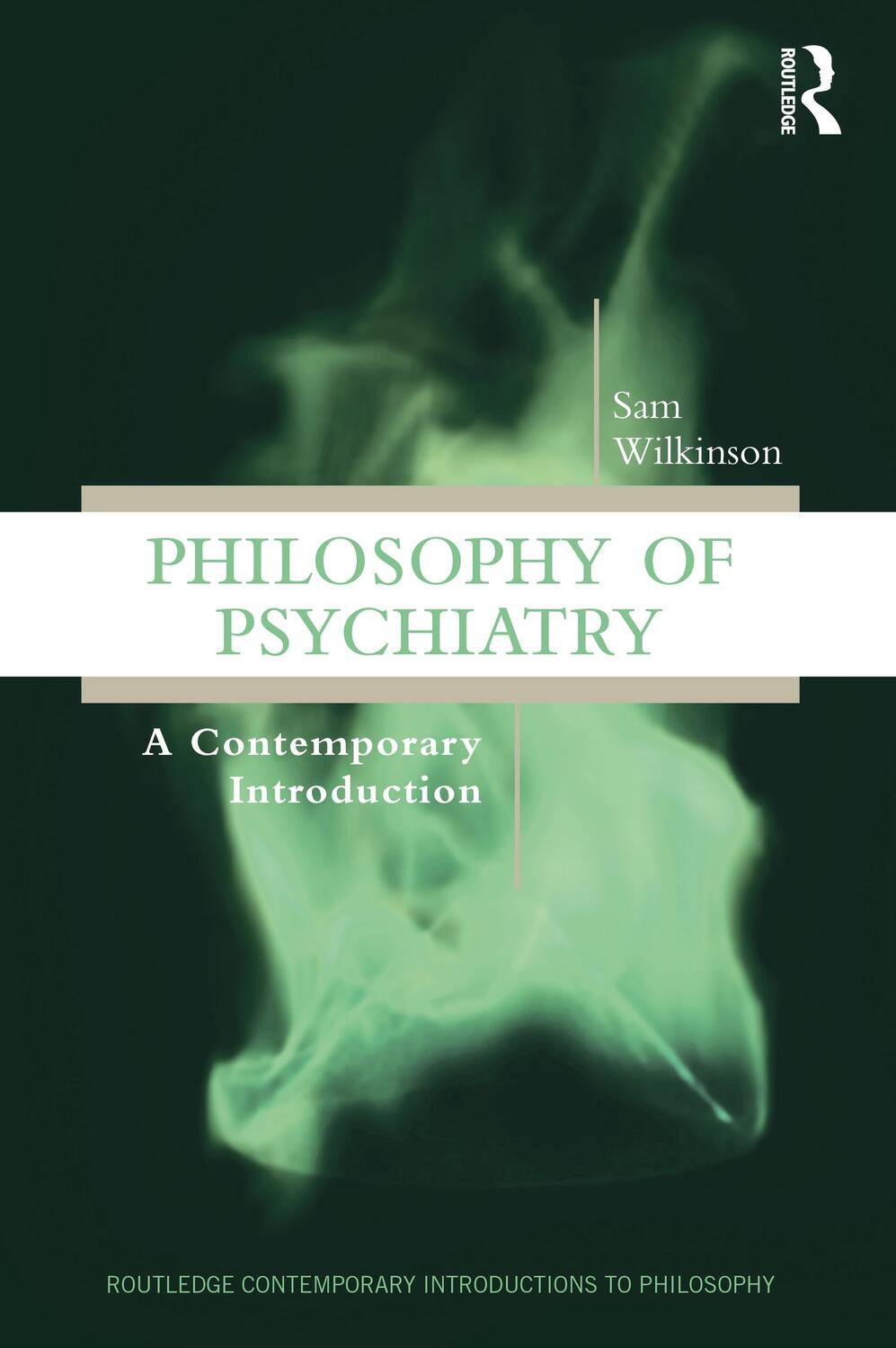 Cover: 9781138212688 | Philosophy of Psychiatry | A Contemporary Introduction | Sam Wilkinson