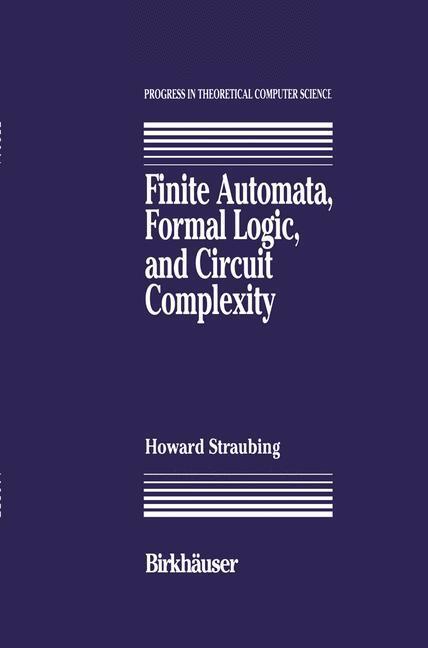 Cover: 9780817637194 | Finite Automata, Formal Logic, and Circuit Complexity | Straubing