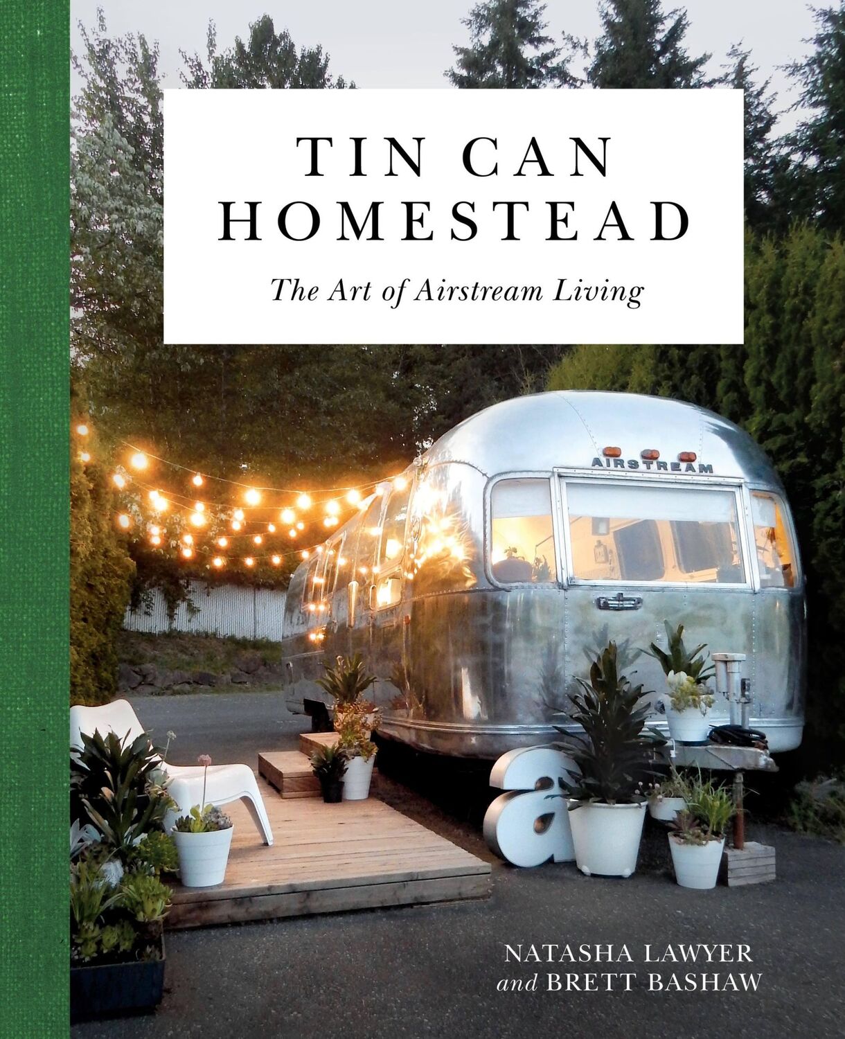 Cover: 9780762491445 | Tin Can Homestead | The Art of Airstream Living | Brett Bashaw (u. a.)