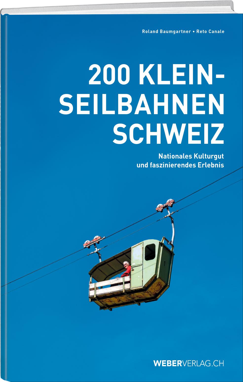 Cover: 9783038184614 | 200 Kleinseilbahnen Schweiz | Roland Baumgartner (u. a.) | Taschenbuch