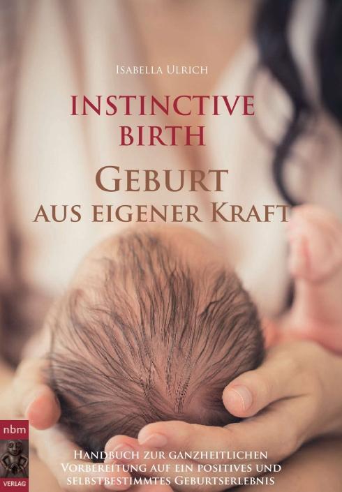 Cover: 9783990572924 | INSTINCTIVE BIRTH - Geburt aus eigener Kraft | Isabella Ulrich | Buch