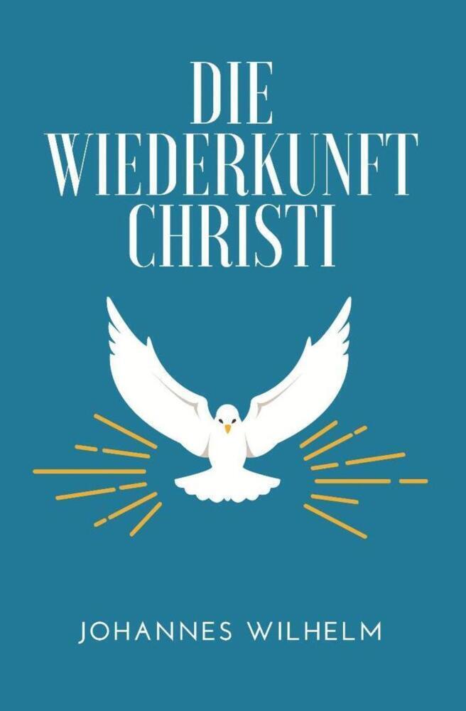 Cover: 9783947465194 | Die Wiederkunft Christi | Johannes Wilhelm | Taschenbuch | 336 S.