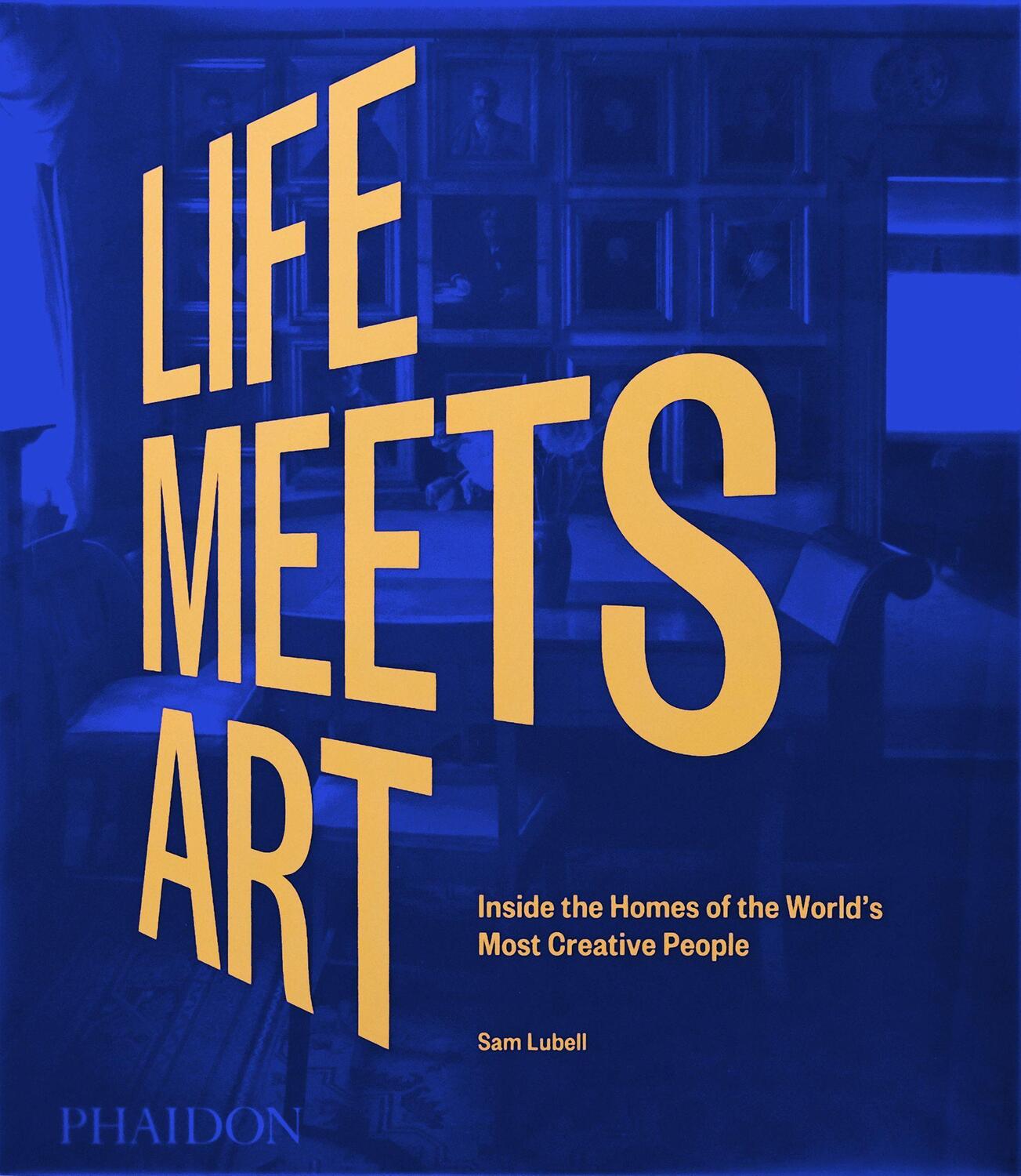 Cover: 9781838665722 | Life Meets Art | Inside the Homes of the World's Most Creative People