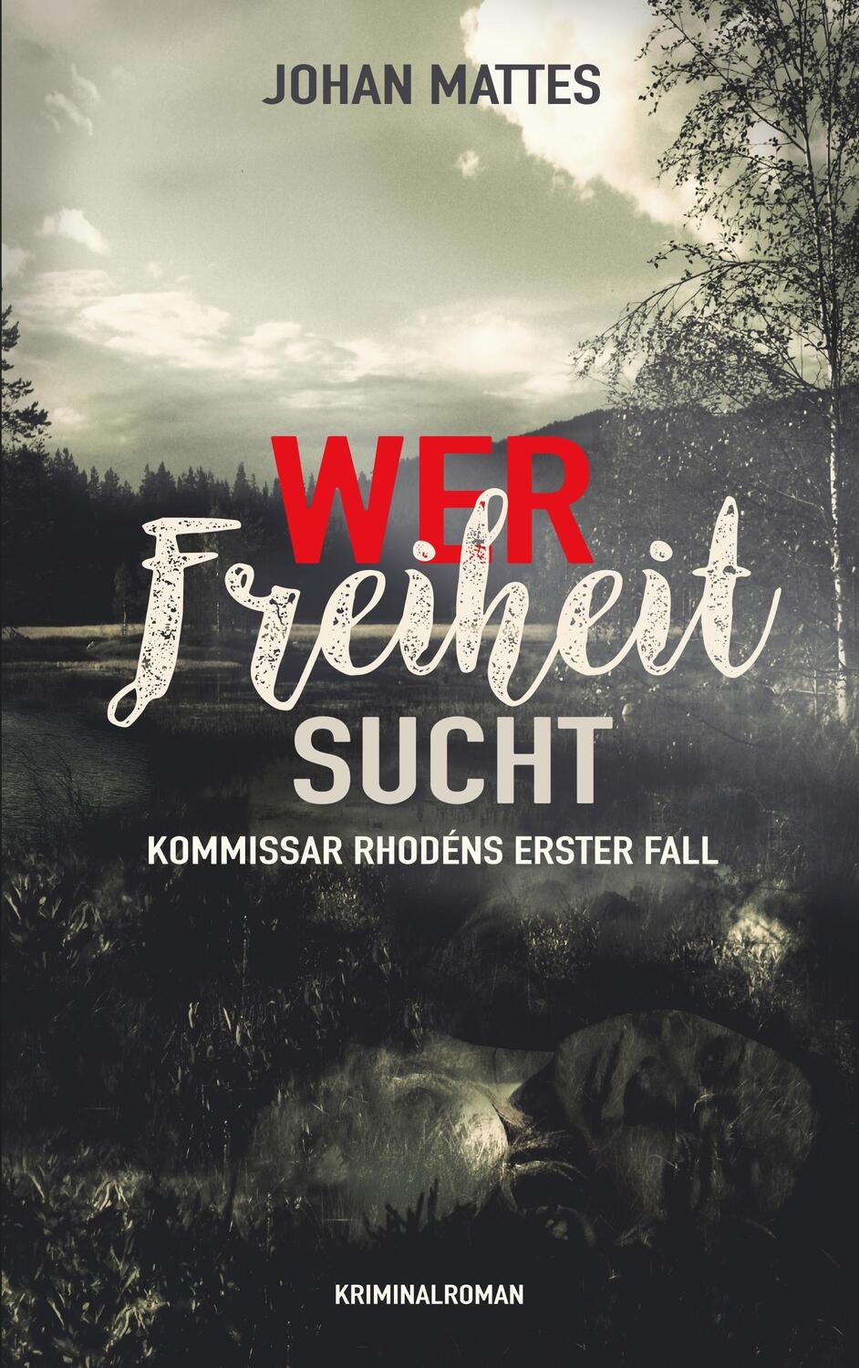 Cover: 9783746044651 | Wer Freiheit sucht | Kommissar Rhodéns erster Fall | Johan Mattes