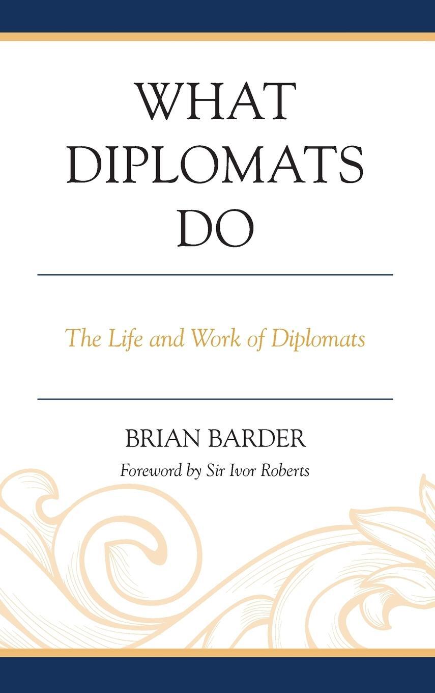Cover: 9781442226357 | What Diplomats Do | The Life and Work of Diplomats | Brian Barder