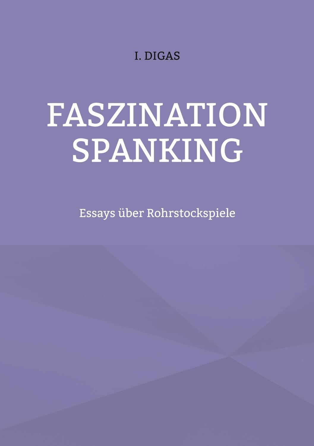 Cover: 9783754356449 | Faszination Spanking | Essays über Rohrstockspiele | I. Digas | Buch