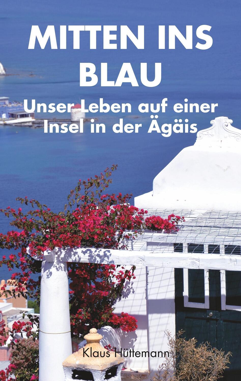 Cover: 9783746098357 | Mitten ins Blau | Unser Leben auf einer Insel in der Ägäis | Hüttemann