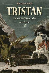 Cover: 9783446238046 | Tristan | Roman um Treue, Liebe und Verrat | Martin Grzimek | Buch