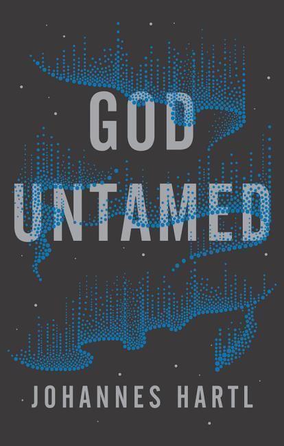 Cover: 9781910012697 | God Untamed | Out of the Spiritual Comfort Zone | Johannes Hartl